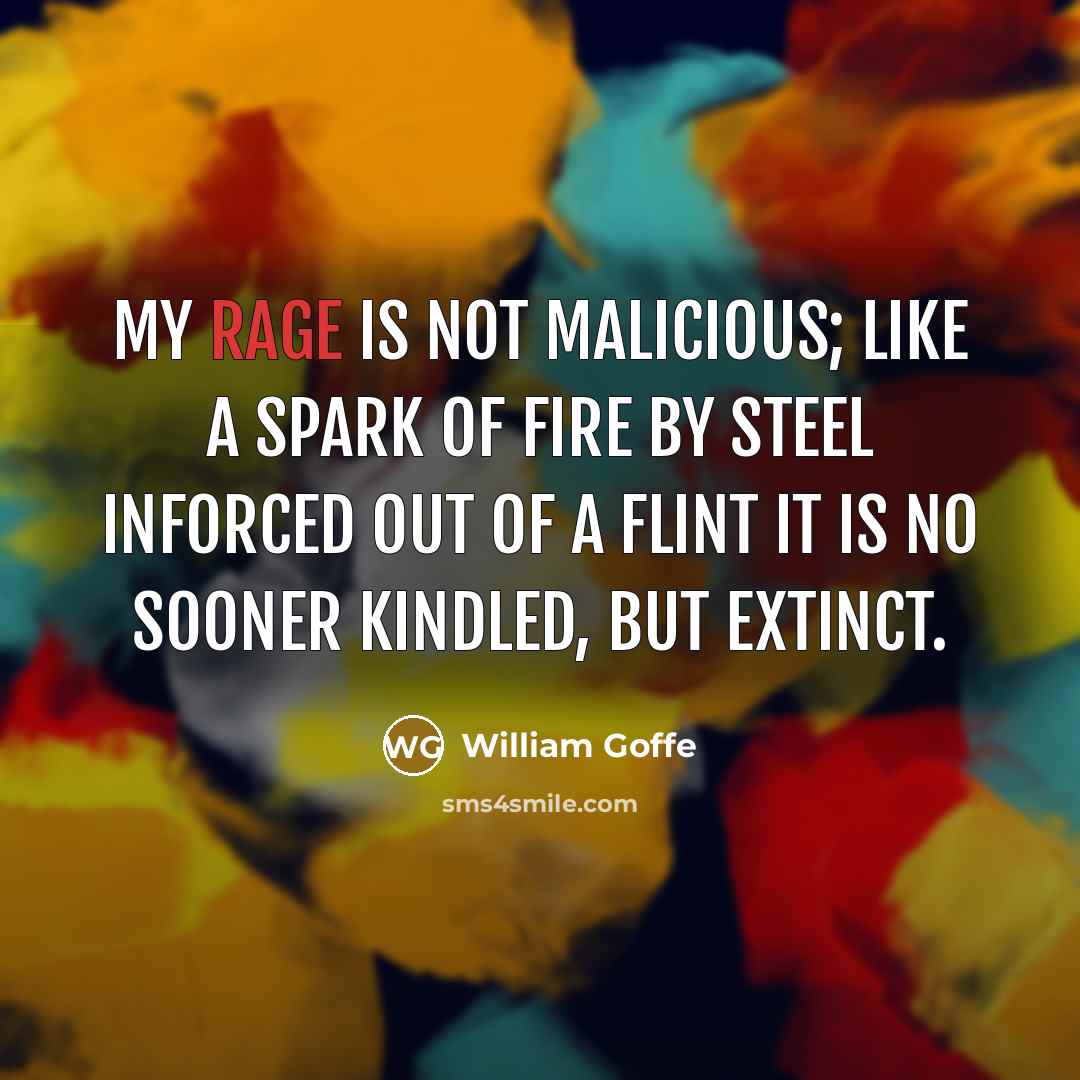“My rage is not malicious; like a spark Of fire…” quote by William Goffe