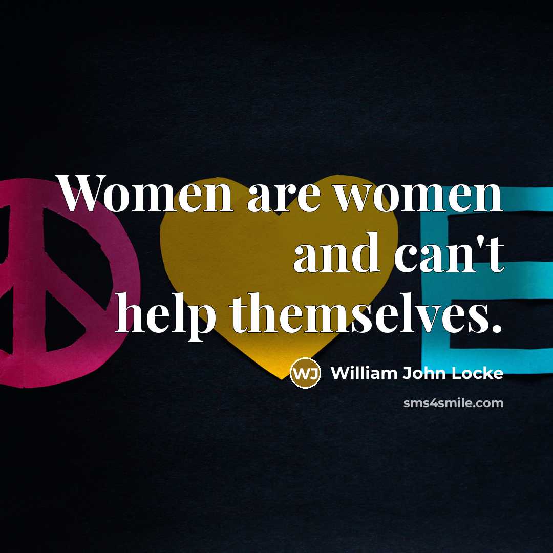“Women are women and can't help themselves.…” quote by William John Locke