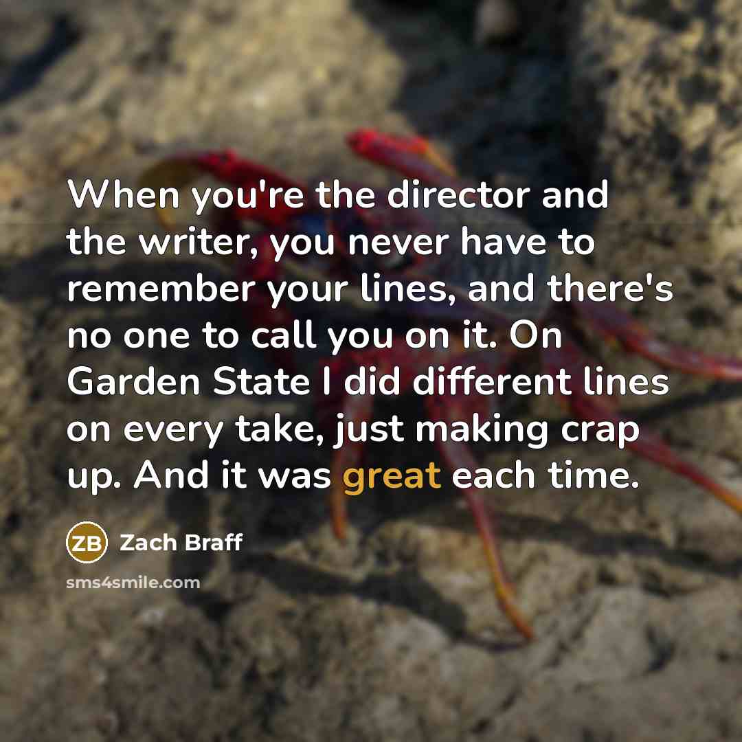 “When you're the director and the writer, you never have…” quote by Zach Braff