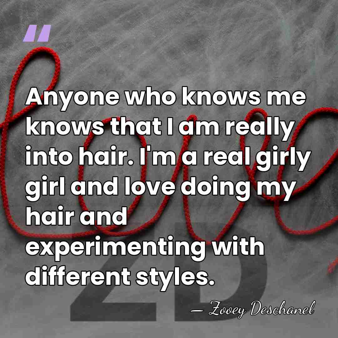 Anyone who knows me knows that I am really into hair. I'm&hellip; - Zooey Deschanel