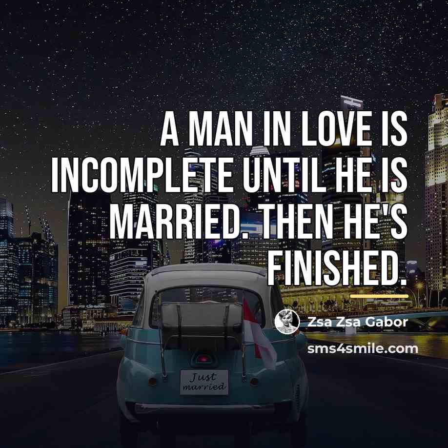 “A man in love is incomplete until he is married.…” quote by Zsa Zsa Gabor