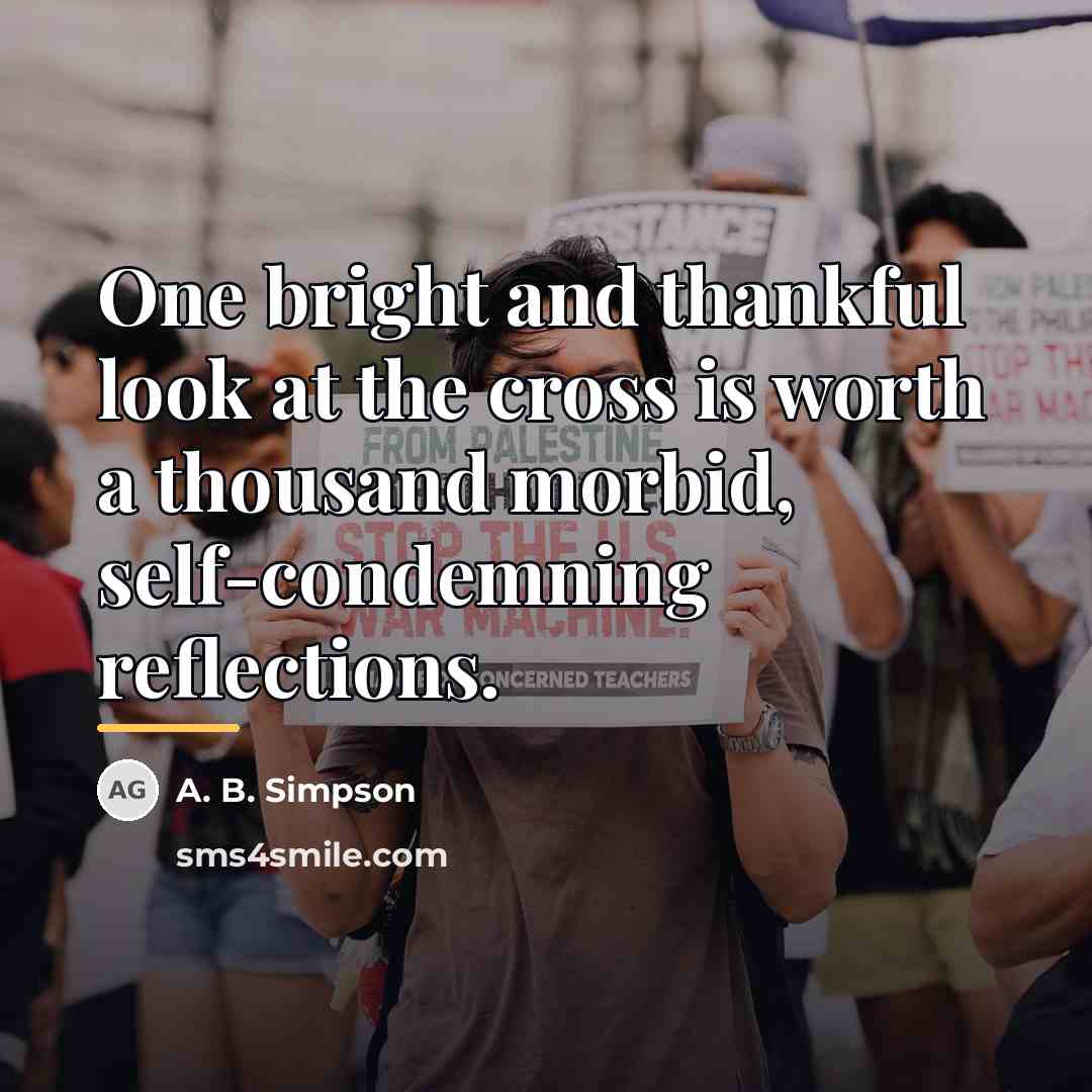 “One bright and thankful look at the cross is worth…” quote by A. B. Simpson