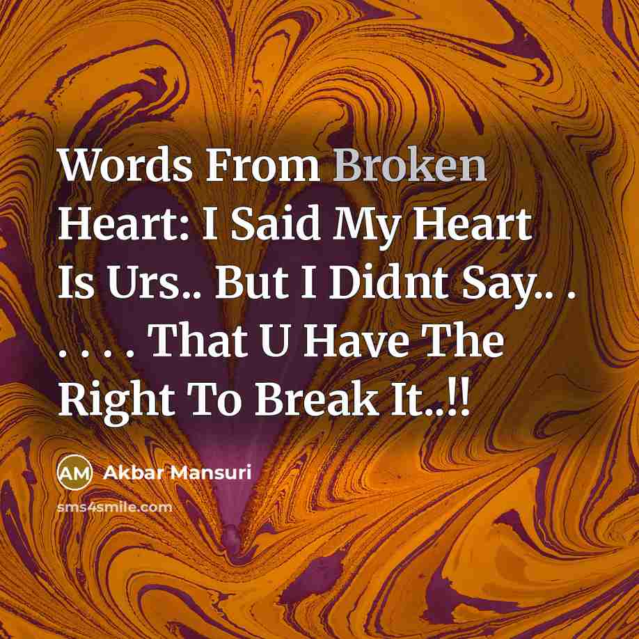 “Words From Broken Heart: I Said My Heart Is Urs..…” quote by Akbar Mansuri