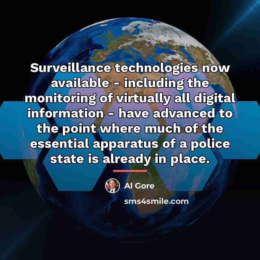 “Surveillance technologies now available - including the monitoring of virtually…” quote by Al Gore