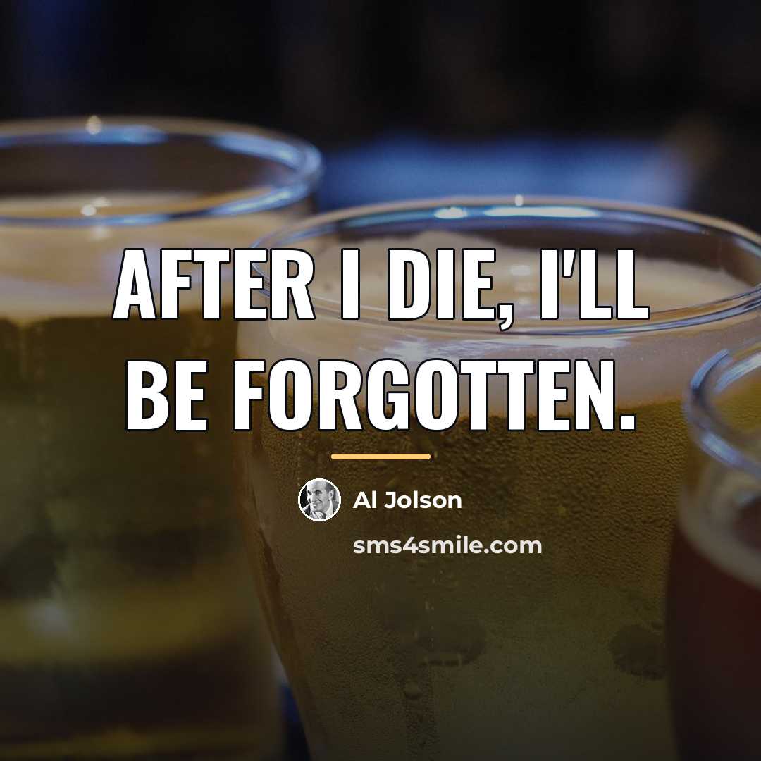“After I die, I'll be forgotten.…” quote by Al Jolson