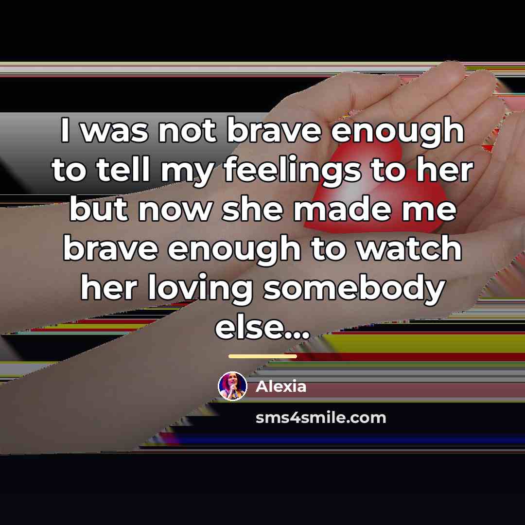 “I was not brave enough to tell my feelings to…” quote by Alexia