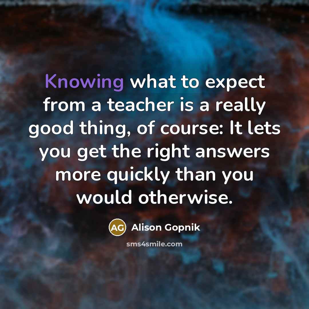 “Knowing what to expect from a teacher is a really…” quote by Alison Gopnik