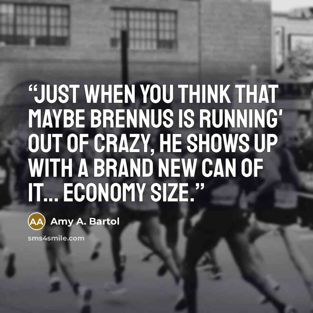 “Just when you think that maybe Brennus is running' out of crazy, he shows up with a brand new can of it... economy size.” quote by Amy A. Bartol