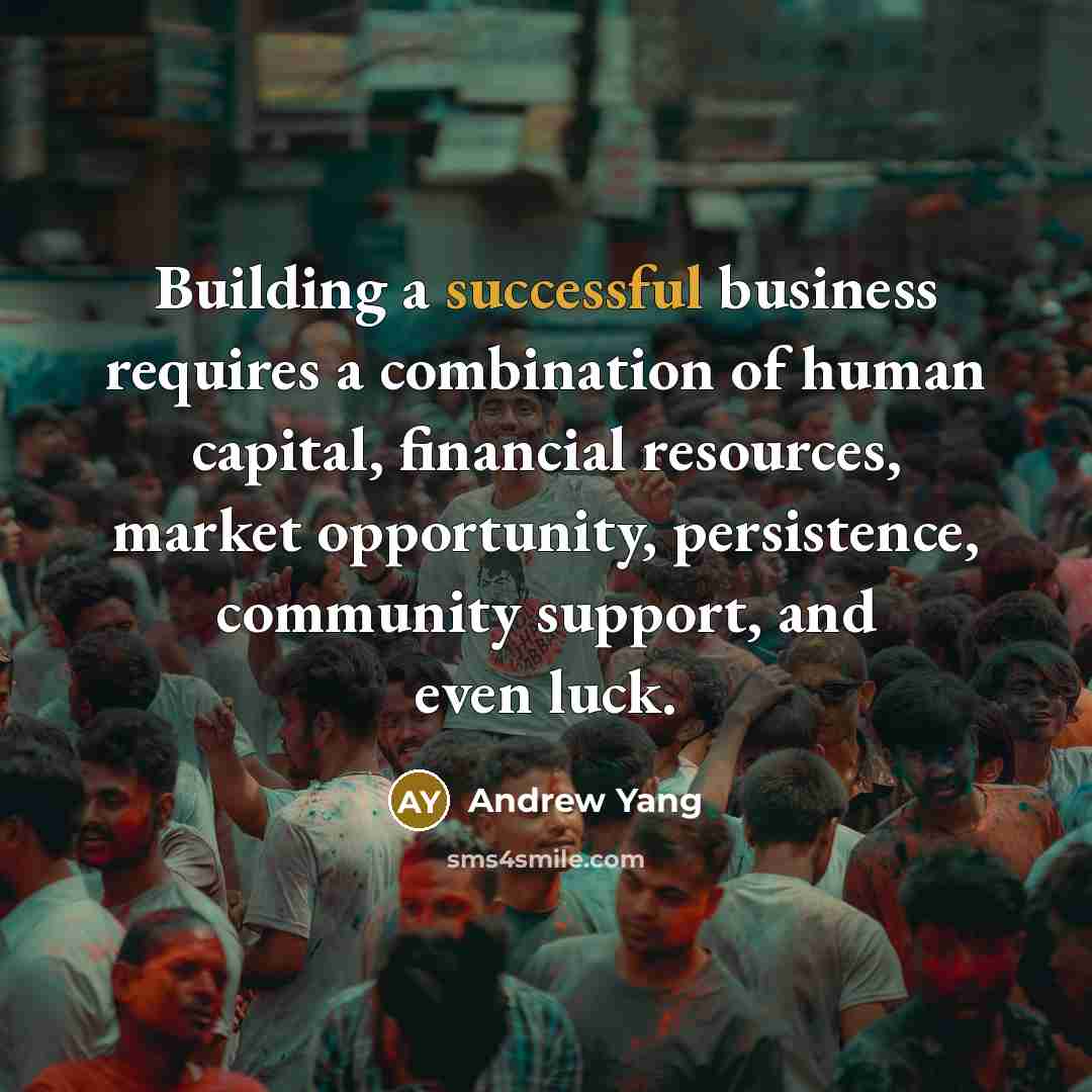“Building a successful business requires a combination of human capital,…” quote by Andrew Yang