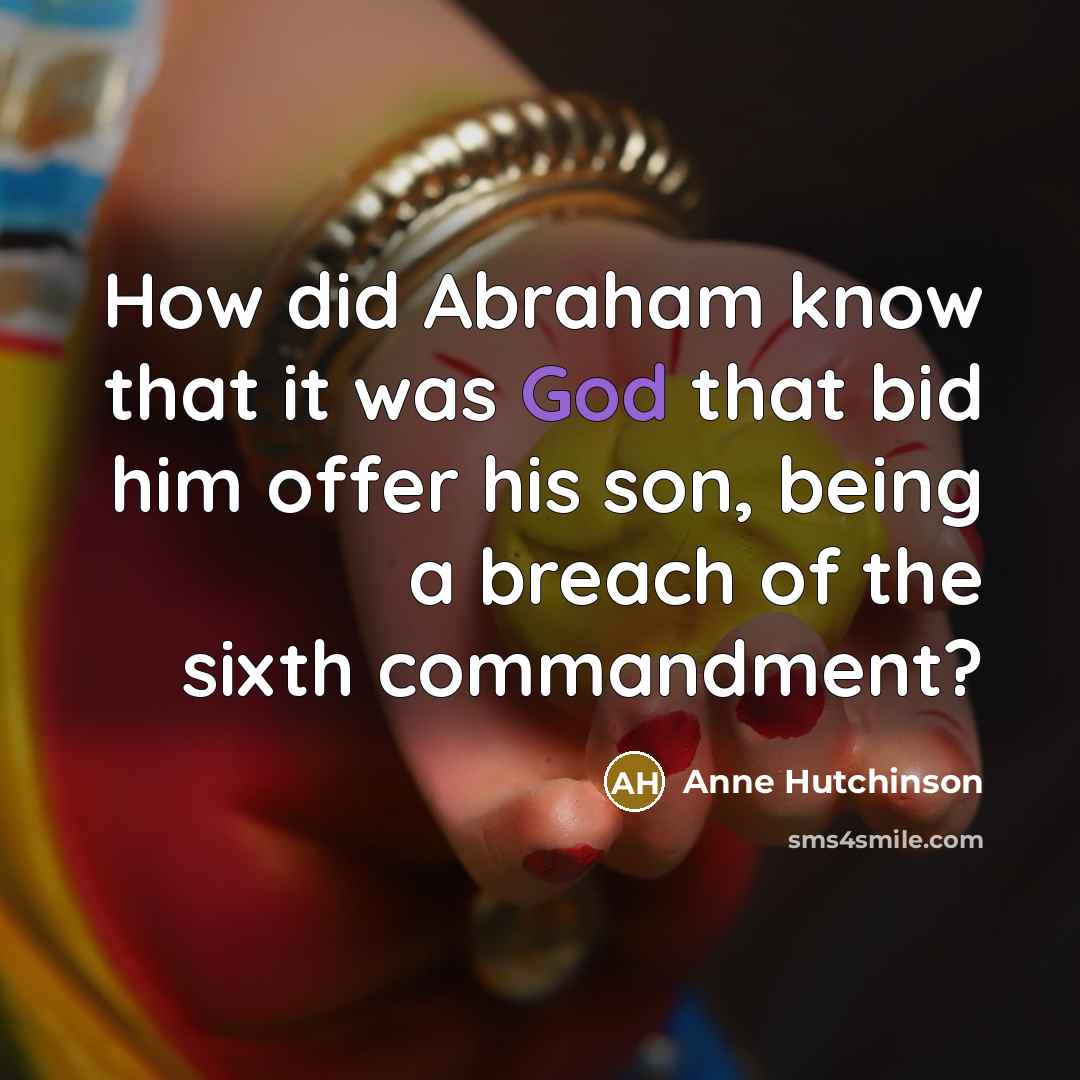 “How did Abraham know that it was God that bid…” quote by Anne Hutchinson
