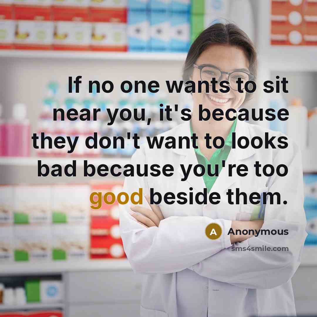 “If no one wants to sit near you, it's because…” quote by Anonymous