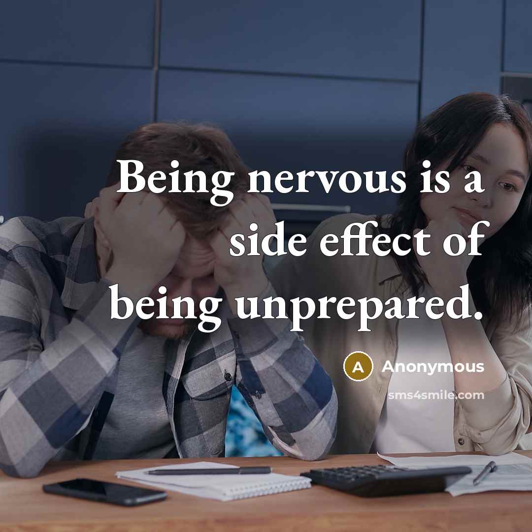 “Being nervous is a side effect of being unprepared.…” quote by Anonymous