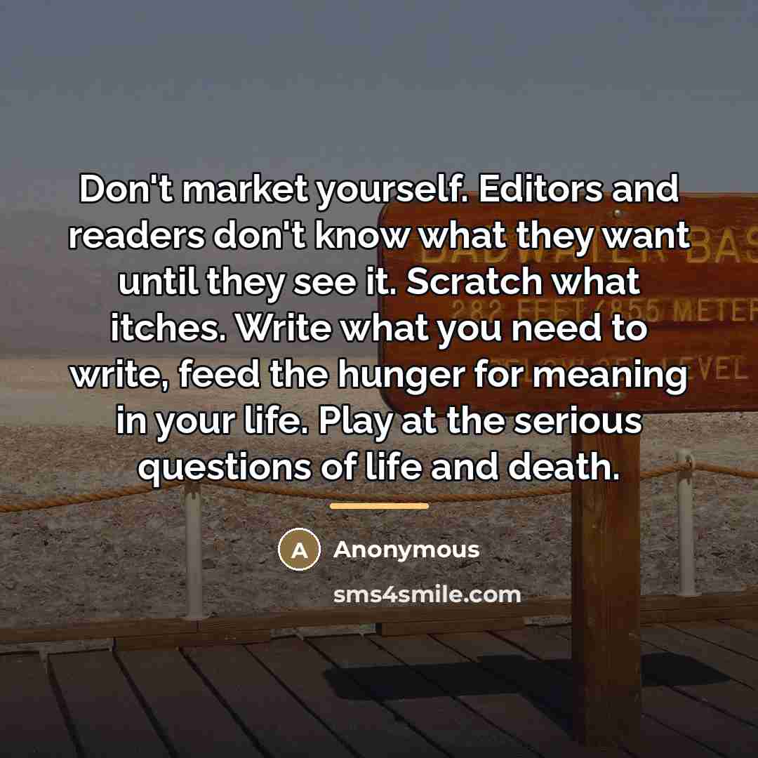 “Don't market yourself. Editors and readers don't know what they…” quote by Anonymous