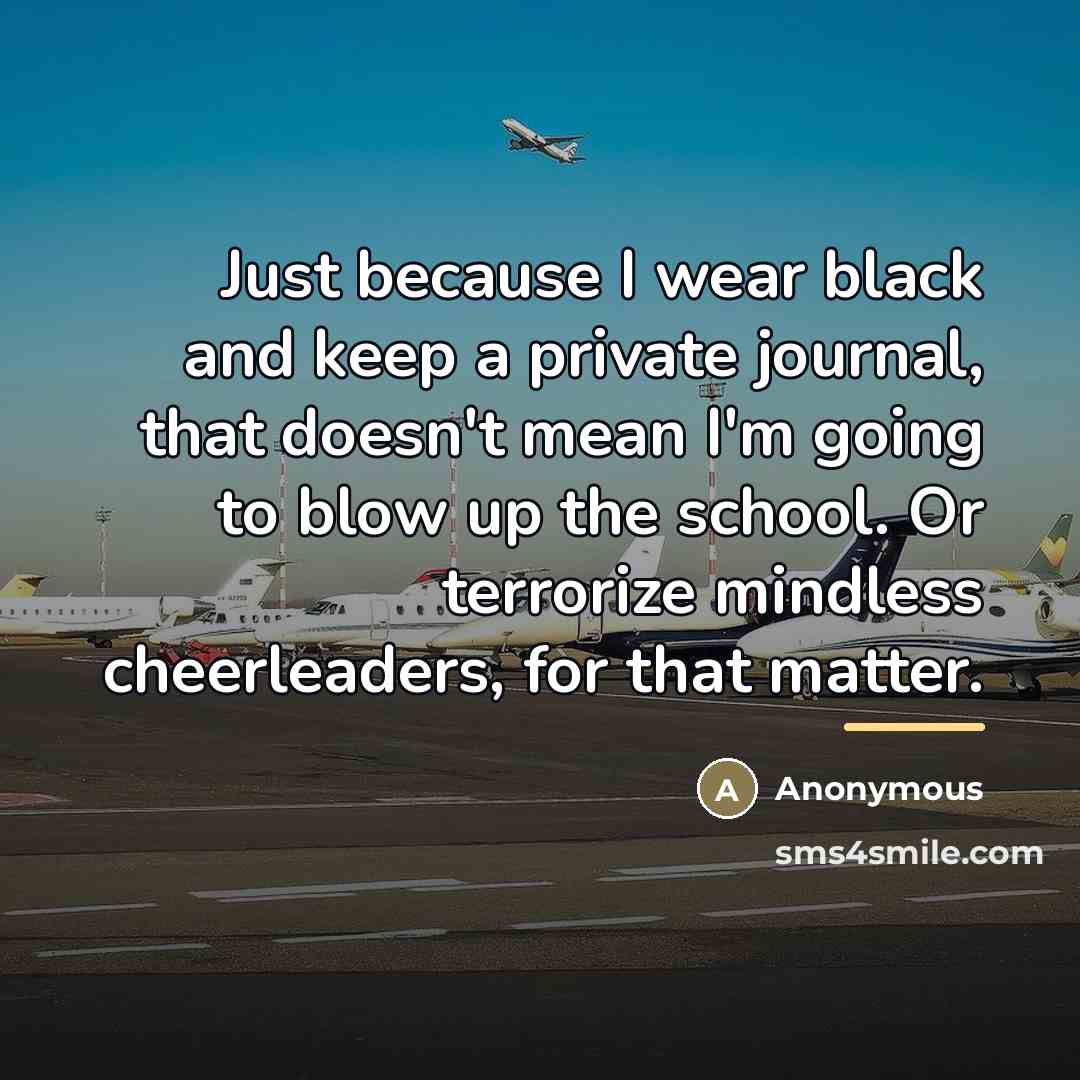 “Just because I wear black and keep a private journal,…” quote by Anonymous