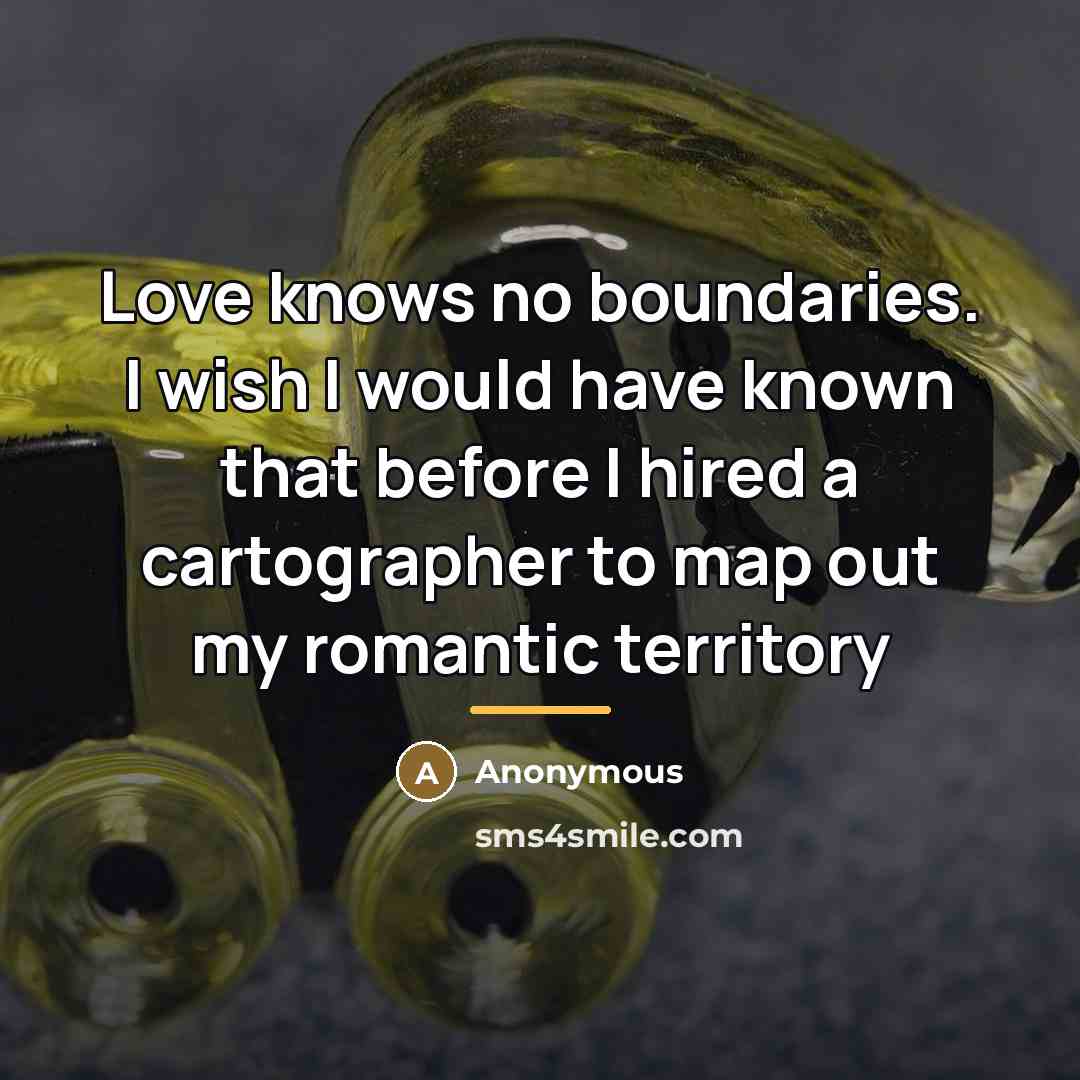 “Love knows no boundaries. I wish I would have known…” quote by Anonymous