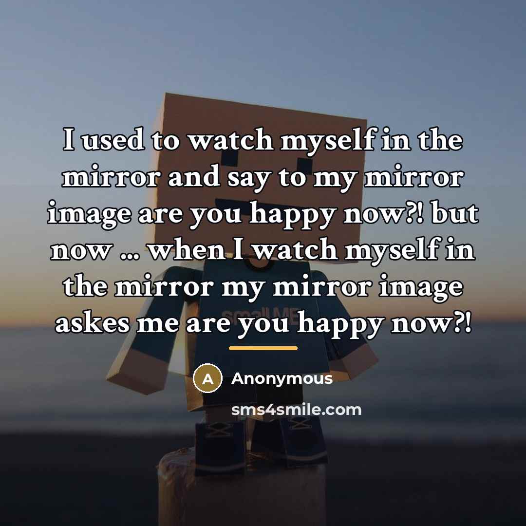 “I used to watch myself in the mirror and say…” quote by Anonymous