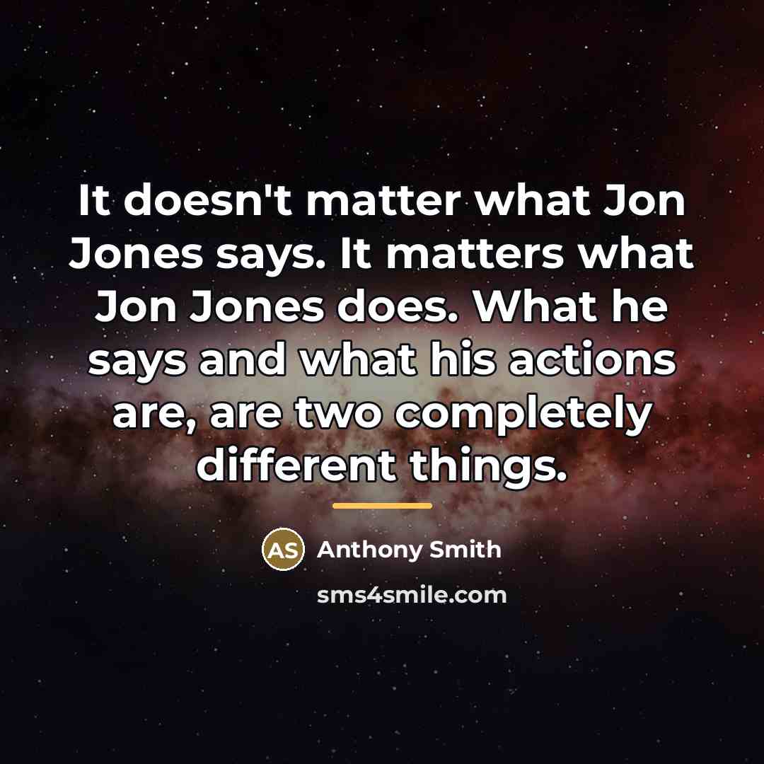 “It doesn't matter what Jon Jones says. It matters what…” quote by Anthony Smith