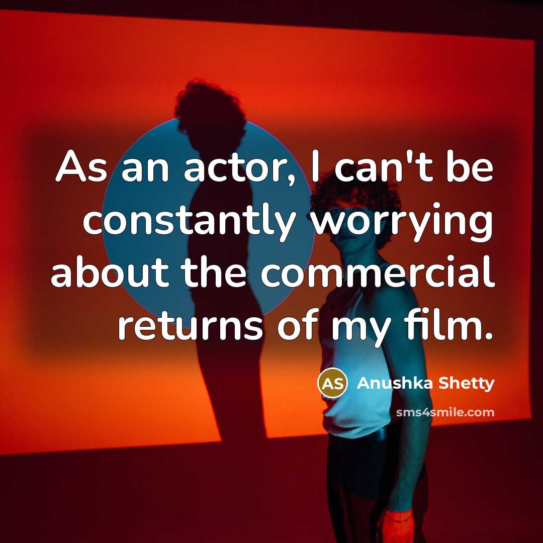 “As an actor, I can't be constantly worrying about the…” quote by Anushka Shetty