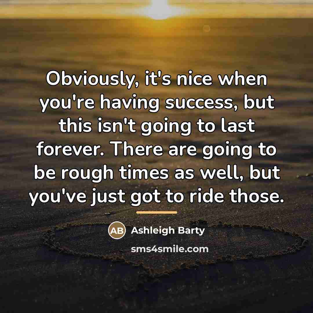 “Obviously, it's nice when you're having success, but this isn't…” quote by Ashleigh Barty