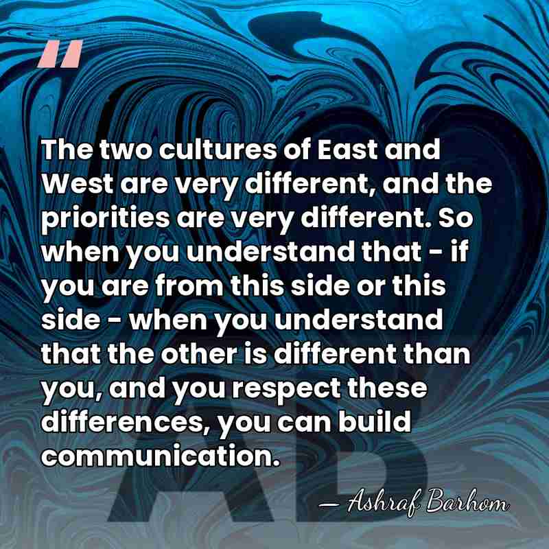 The two cultures of East and West are very different, and the&hellip; - Ashraf Barhom