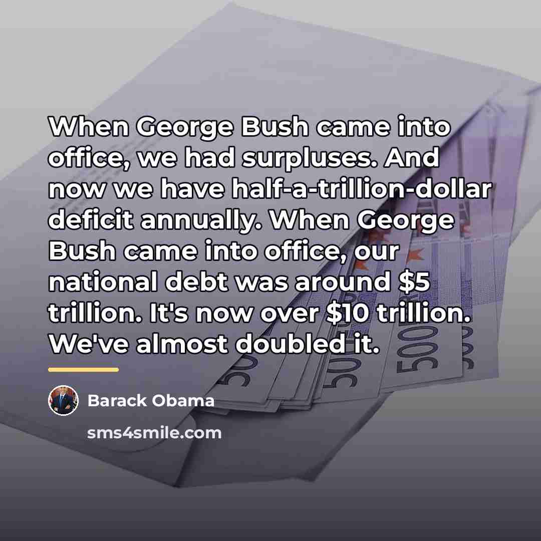 “When George Bush came into office, we had surpluses. And…” quote by Barack Obama