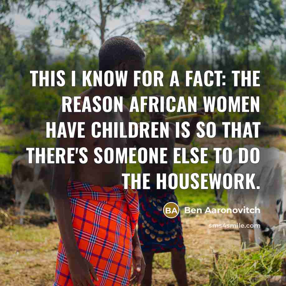 “This I know for a fact: the reason African women…” quote by Ben Aaronovitch