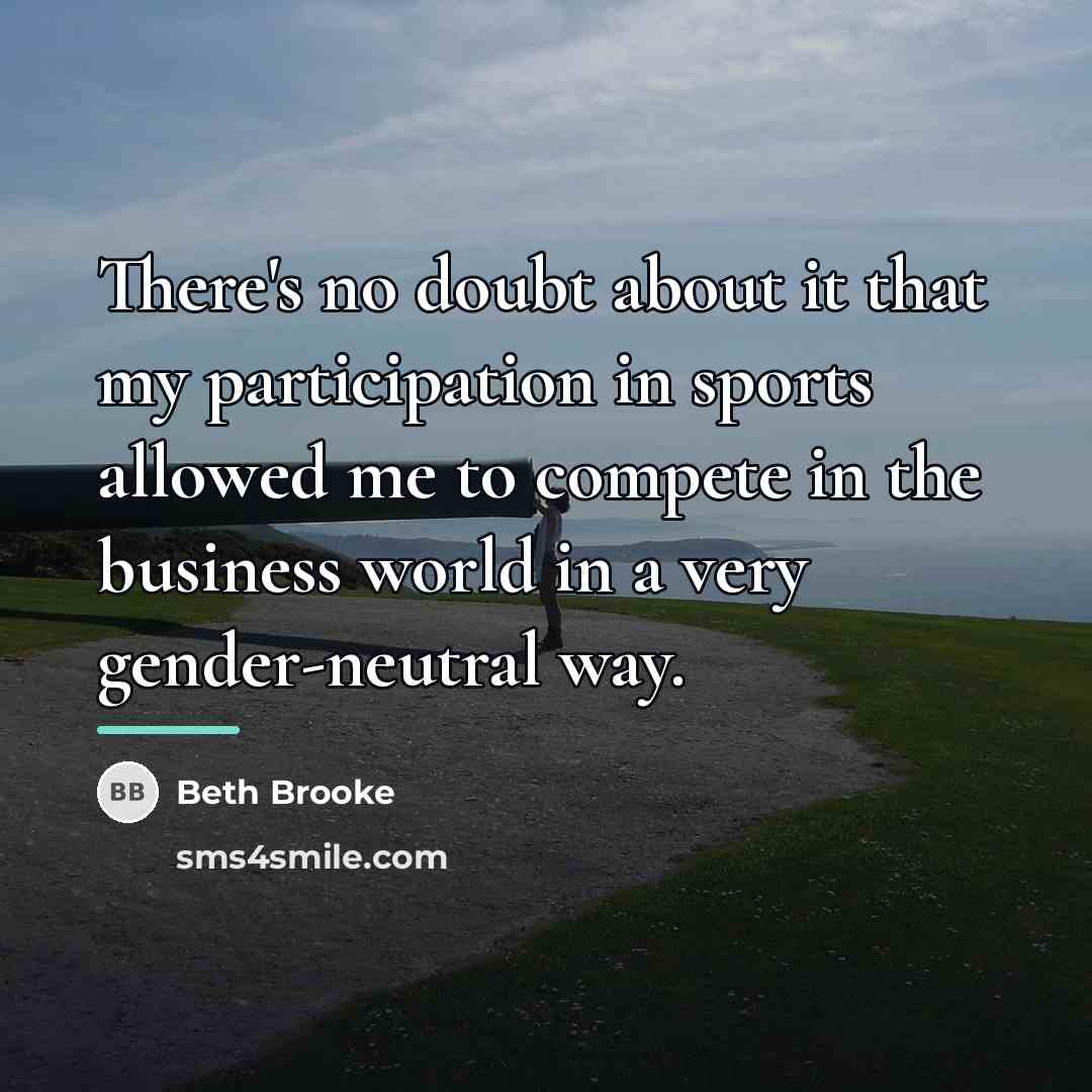 “There's no doubt about it that my participation in sports…” quote by Beth Brooke