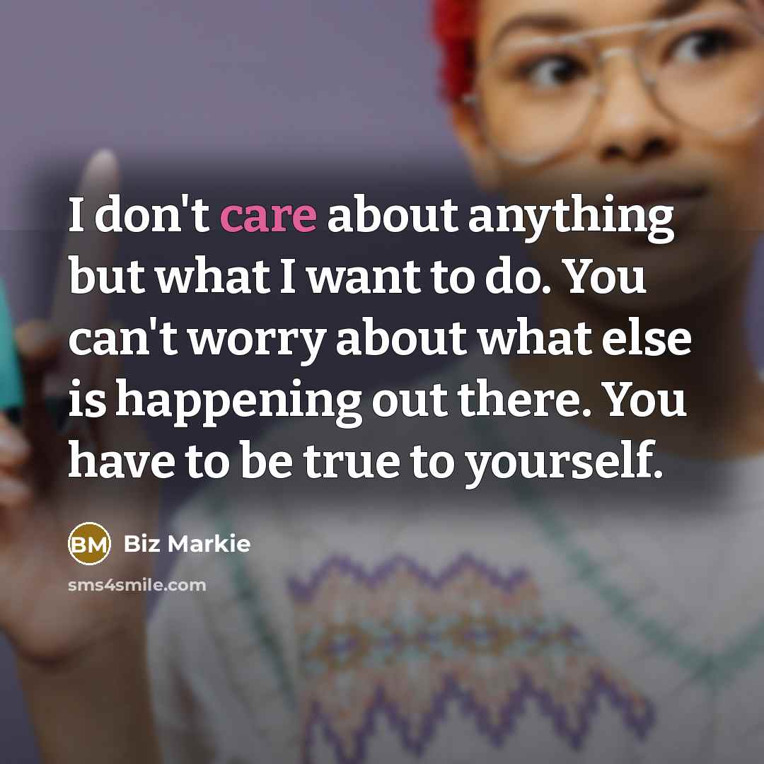 “I don't care about anything but what I want to…” quote by Biz Markie