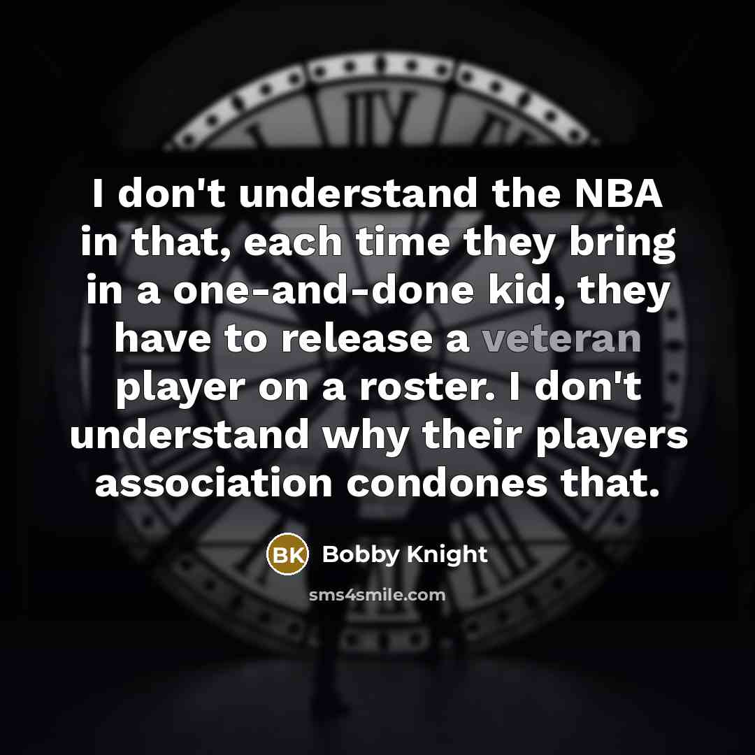 “I don't understand the NBA in that, each time they…” quote by Bobby Knight