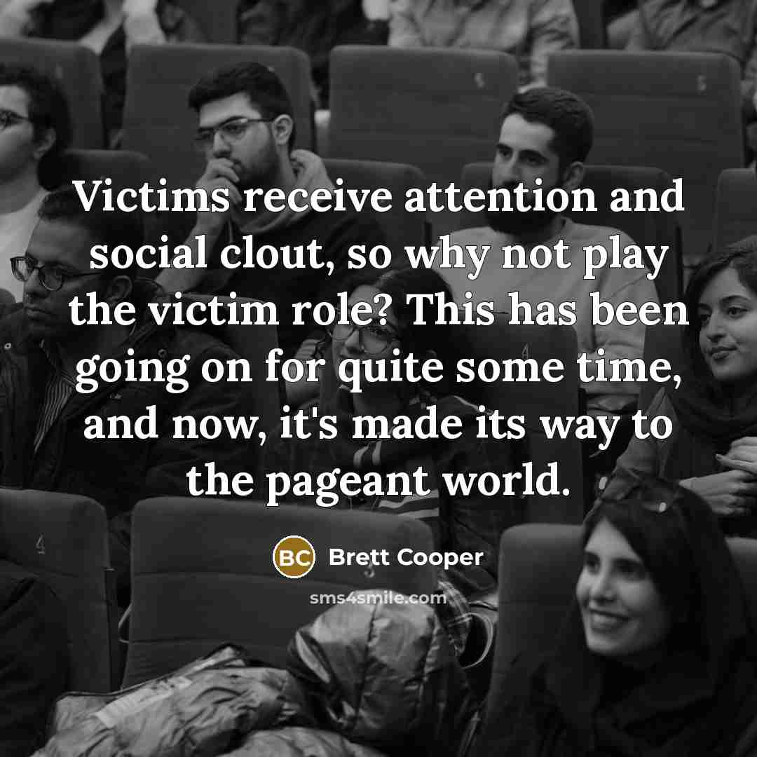 “Victims receive attention and social clout, so why not play…” quote by Brett Cooper