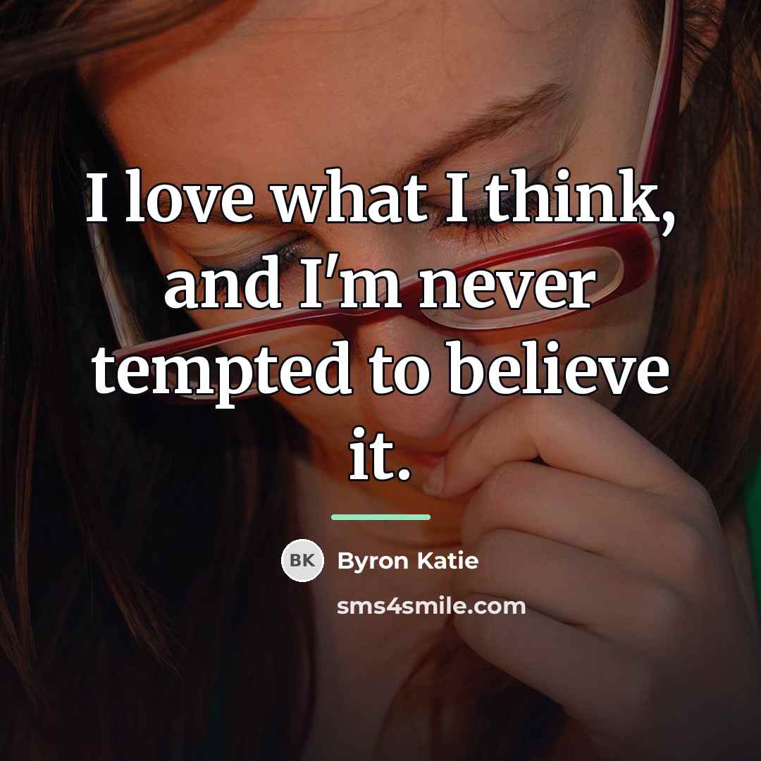 “I love what I think, and I'm never tempted to…” quote by Byron Katie
