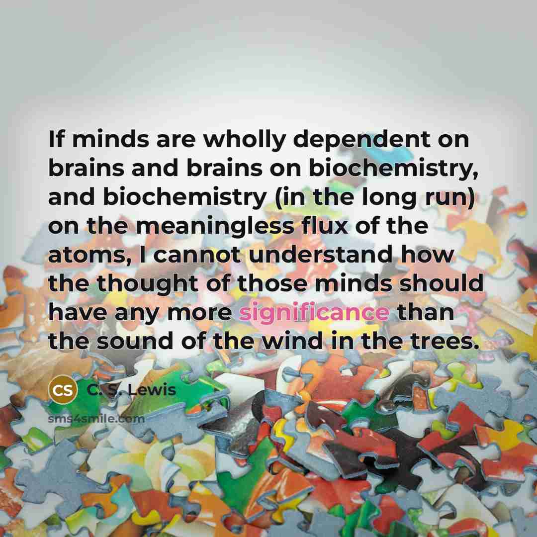 “If minds are wholly dependent on brains and brains on…” quote by C. S. Lewis