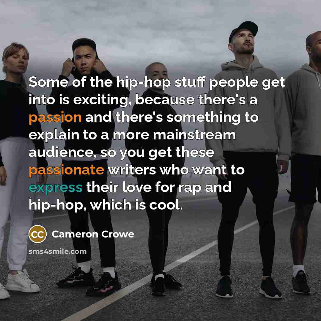 “Some of the hip-hop stuff people get into is exciting,…” quote by Cameron Crowe