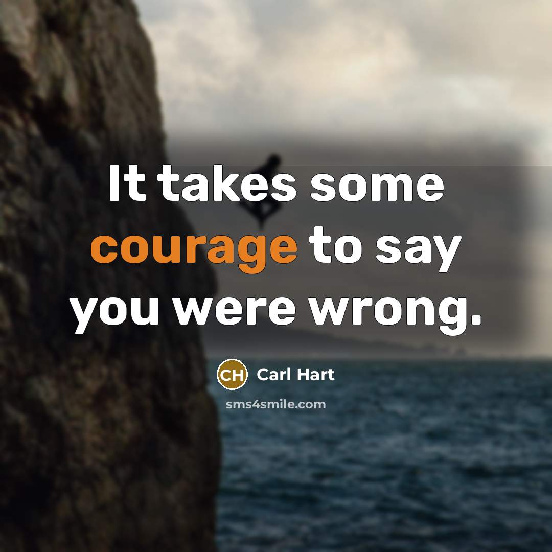 “It takes some courage to say you were wrong.…” quote by Carl Hart