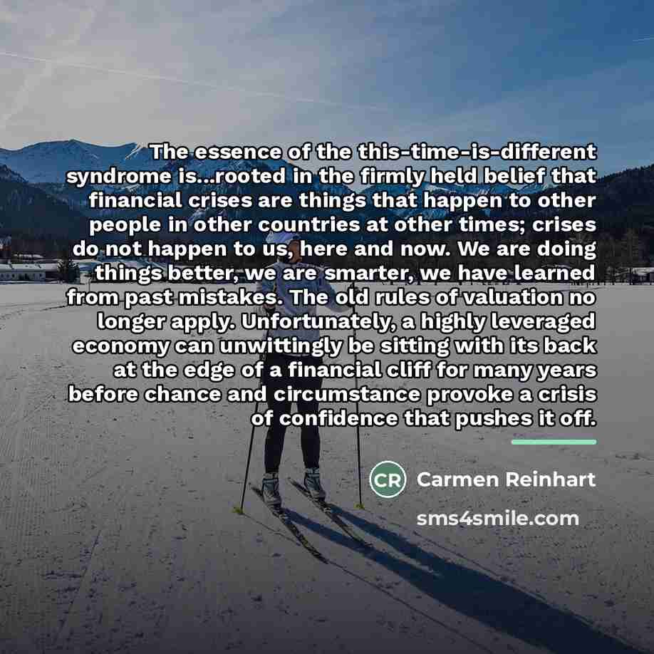 “The essence of the this-time-is-different syndrome is...rooted in the firmly…” quote by Carmen Reinhart