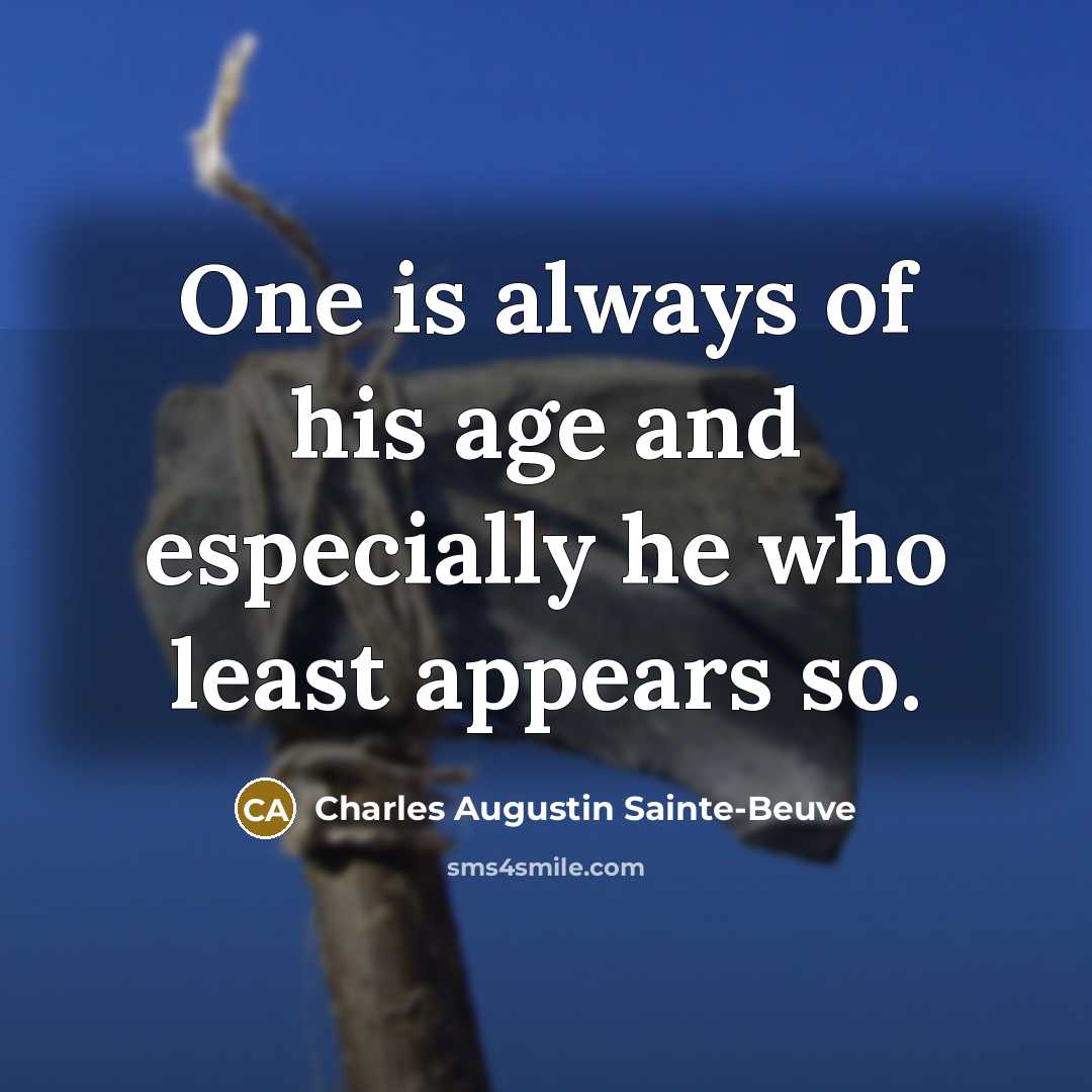 “One is always of his age and especially he who…” quote by Charles Augustin Sainte-Beuve