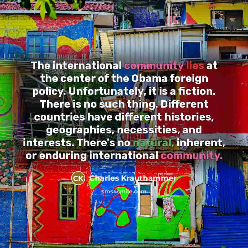 “The international community lies at the center of the Obama…” quote by Charles Krauthammer