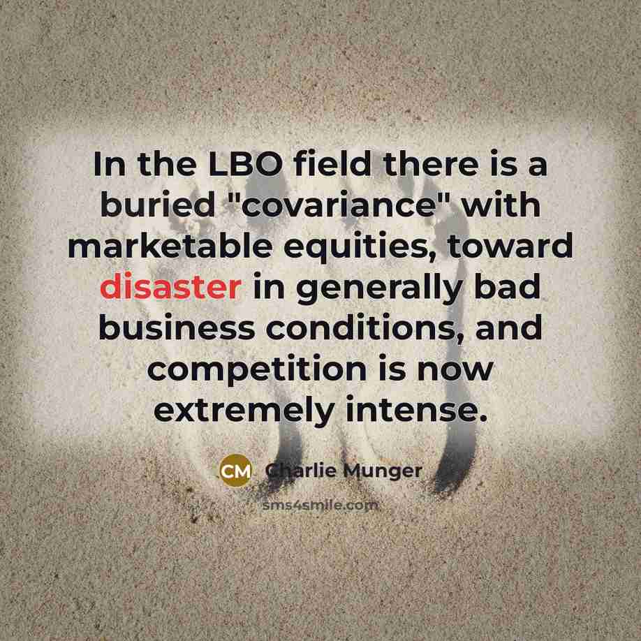 “In the LBO field there is a buried "covariance" with…” quote by Charlie Munger