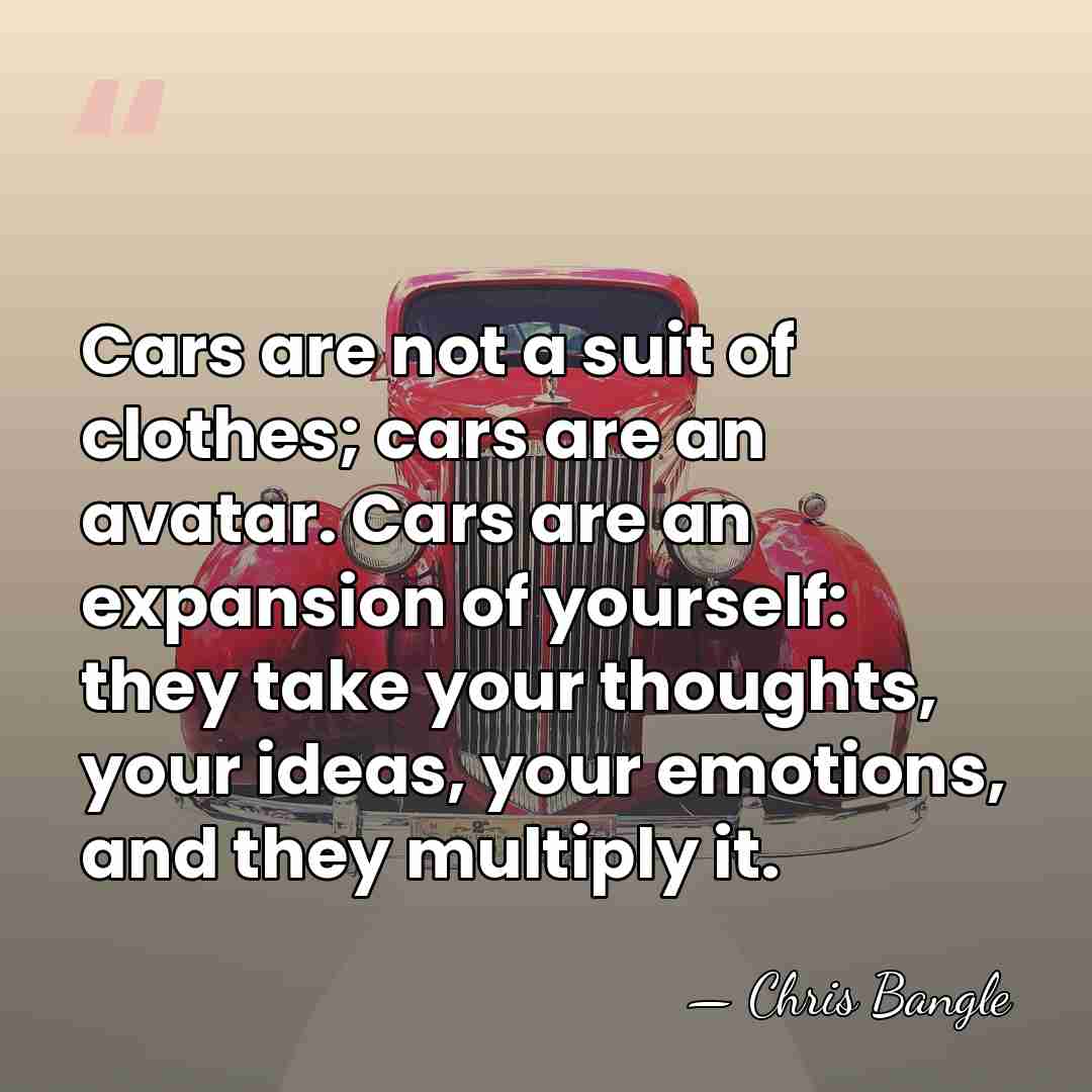 Cars are not a suit of clothes; cars are an avatar. Cars&hellip; - Chris Bangle
