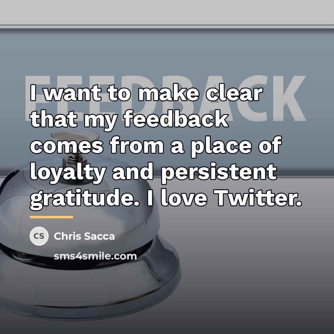 “I want to make clear that my feedback comes from…” quote by Chris Sacca