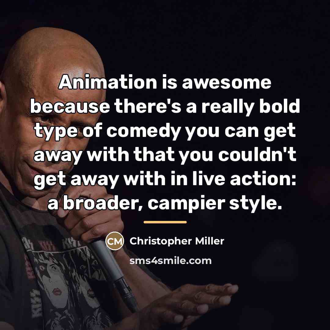 “Animation is awesome because there's a really bold type of…” quote by Christopher Miller