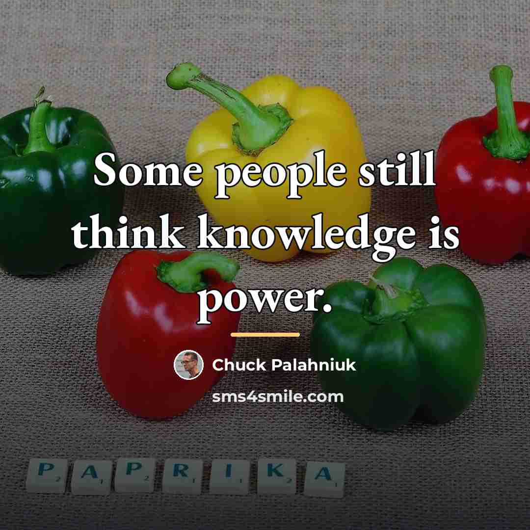 “Some people still think knowledge is power.…” quote by Chuck Palahniuk