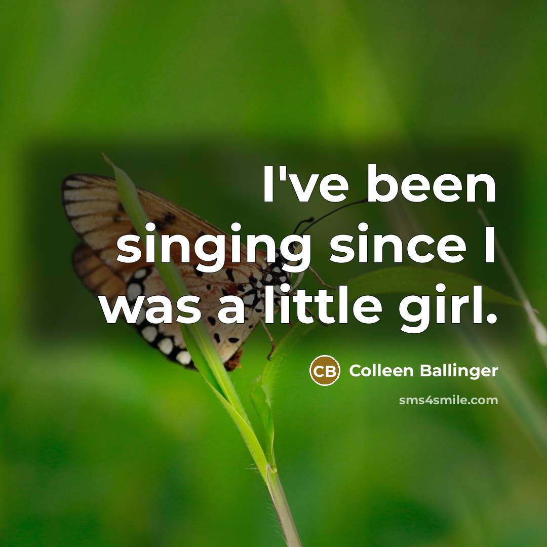 “I've been singing since I was a little girl.…” quote by Colleen Ballinger