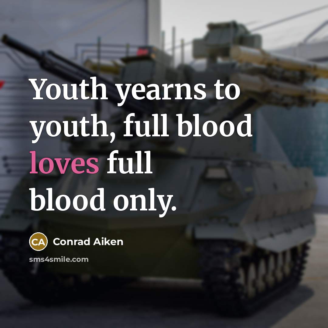 “Youth yearns to youth, full blood loves full blood only.…” quote by Conrad Aiken
