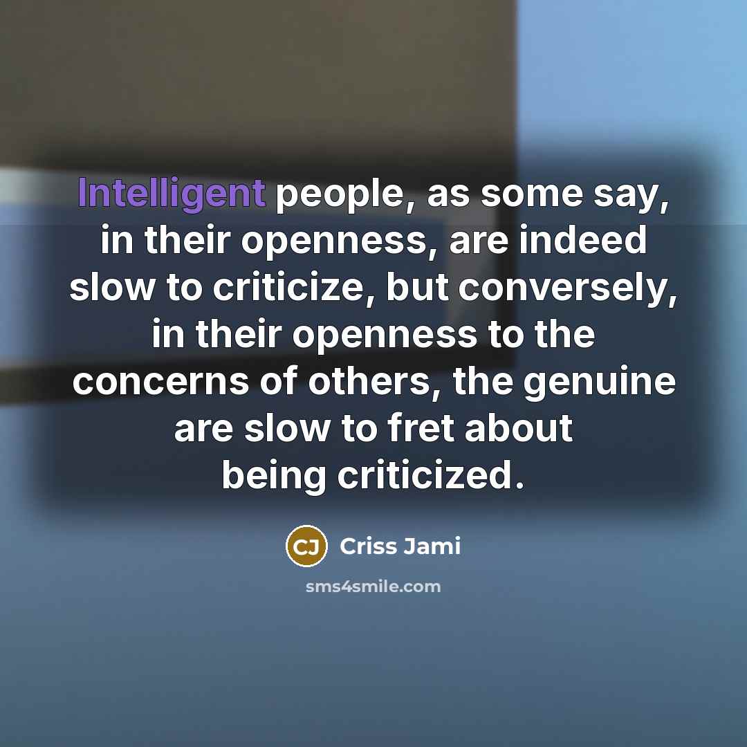 “Intelligent people, as some say, in their openness, are indeed…” quote by Criss Jami