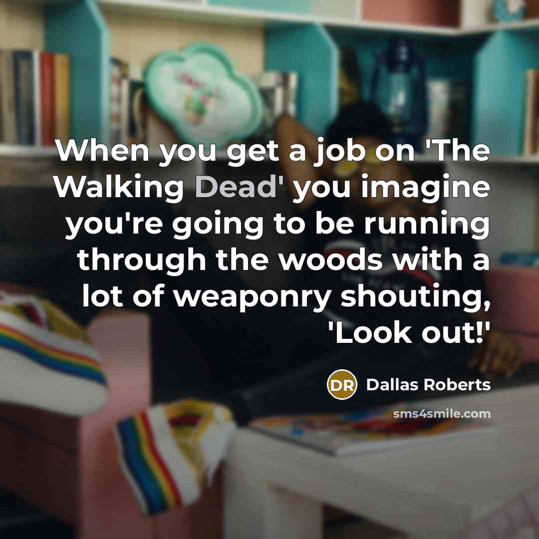 “When you get a job on 'The Walking Dead' you…” quote by Dallas Roberts