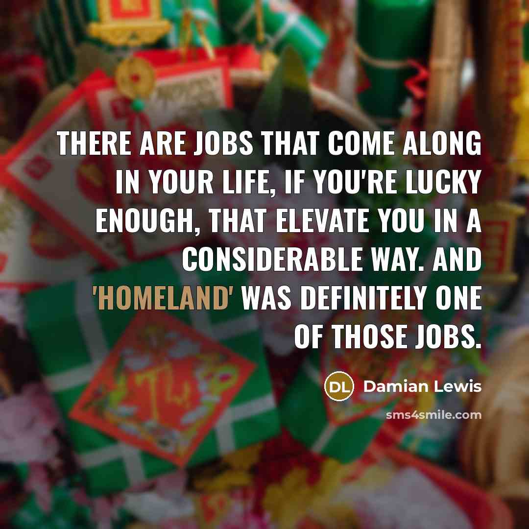 “There are jobs that come along in your life, if…” quote by Damian Lewis