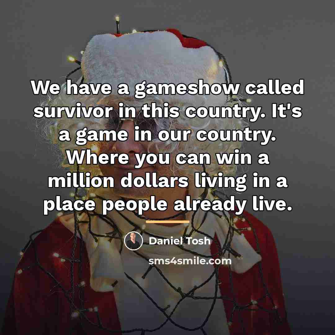 “We have a gameshow called survivor in this country. It's…” quote by Daniel Tosh