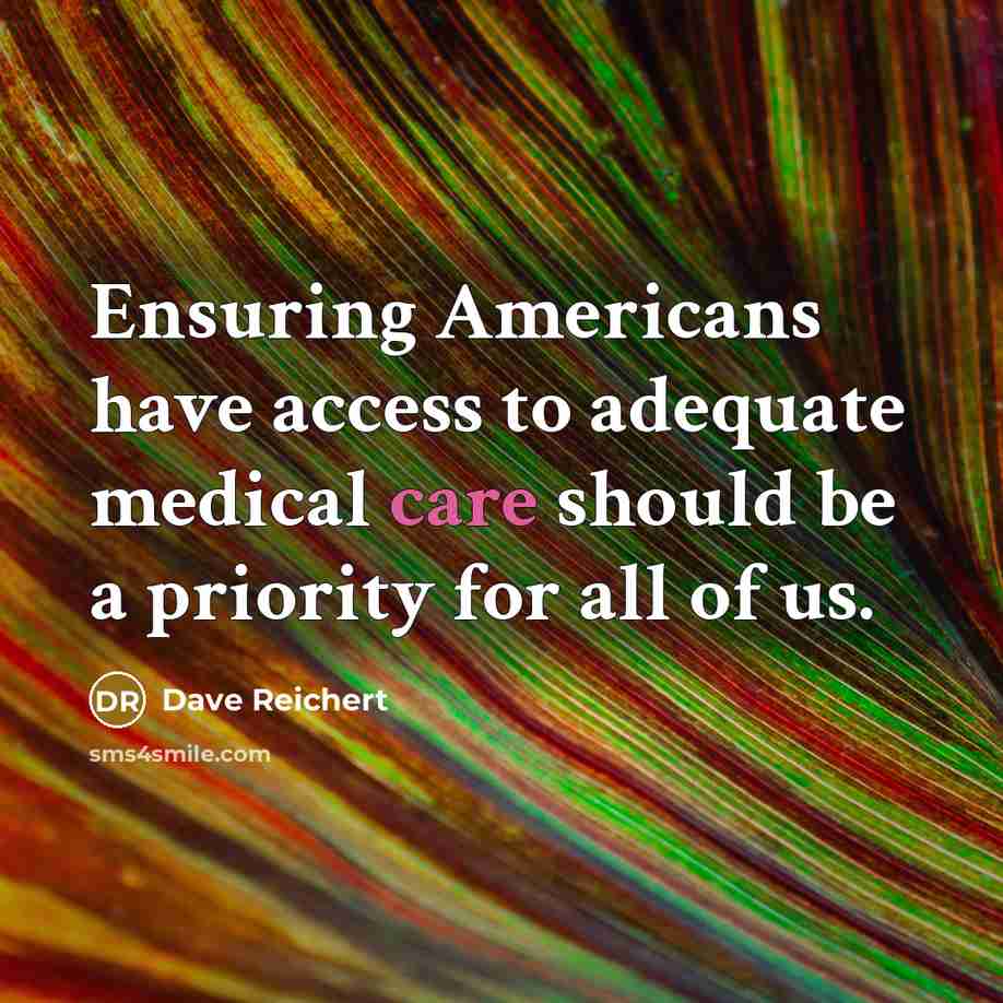 “Ensuring Americans have access to adequate medical care should be…” quote by Dave Reichert