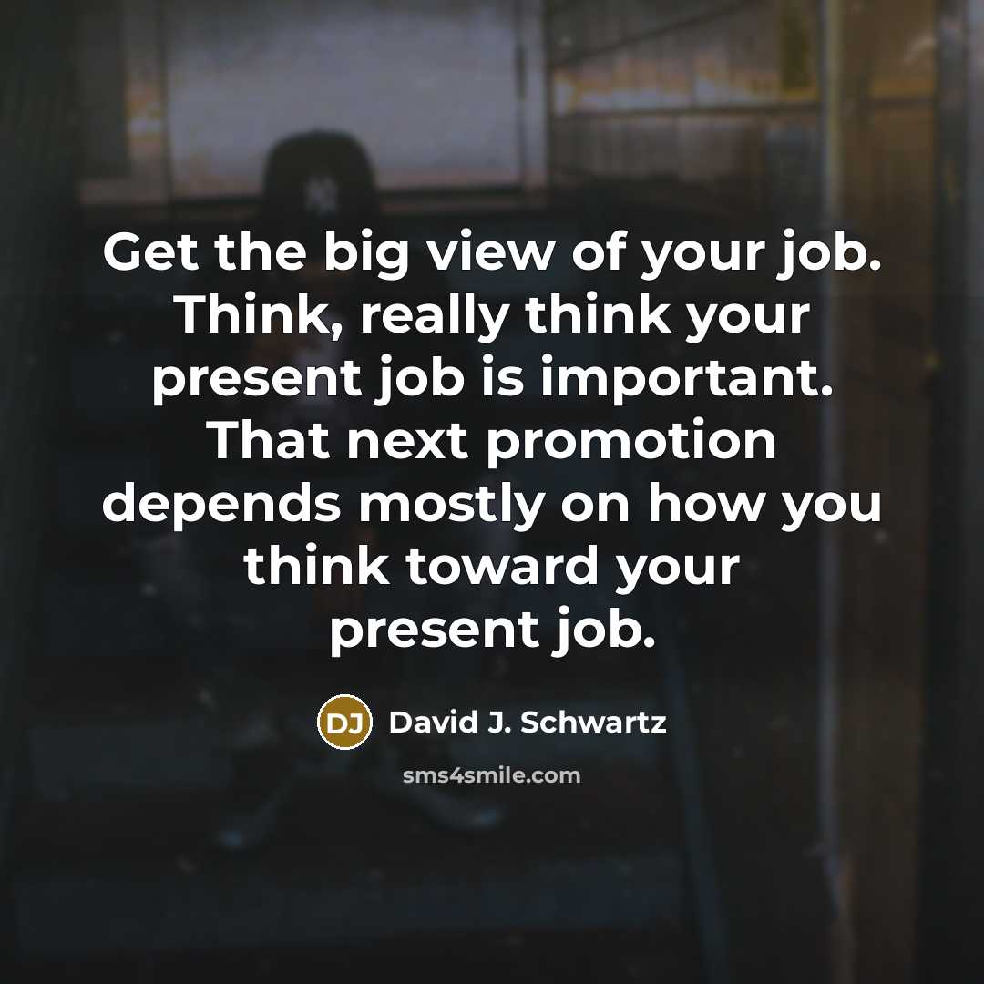 “Get the big view of your job. Think, really think…” quote by David J. Schwartz